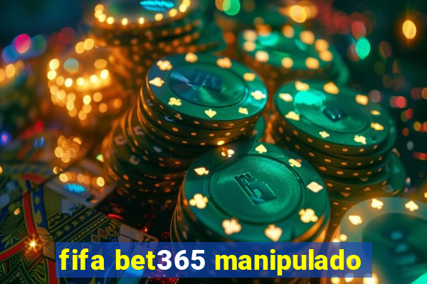 fifa bet365 manipulado